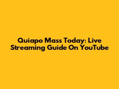 Quiapo Mass Today: Live Streaming Guide On YouTube