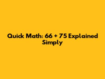 Quick Math: 66 + 75 Explained Simply