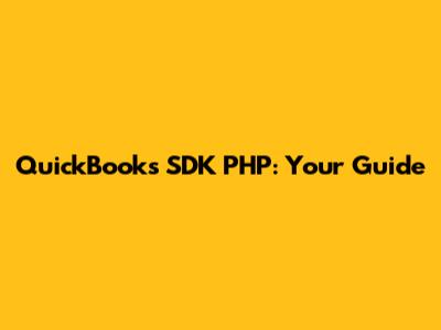 QuickBooks SDK PHP: Your Guide