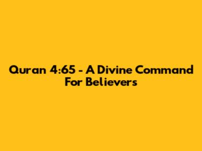 Quran 4:65 - A Divine Command For Believers