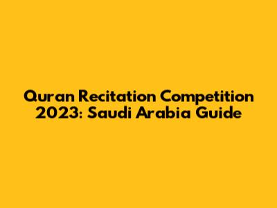 Quran Recitation Competition 2023: Saudi Arabia Guide