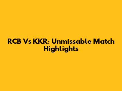 RCB Vs KKR: Unmissable Match Highlights