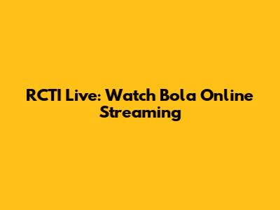RCTI Live: Watch Bola Online Streaming