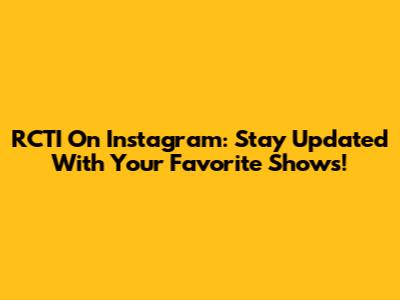 RCTI On Instagram: Stay Updated With Your Favorite Shows!