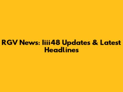 RGV News: Iiii48 Updates & Latest Headlines
