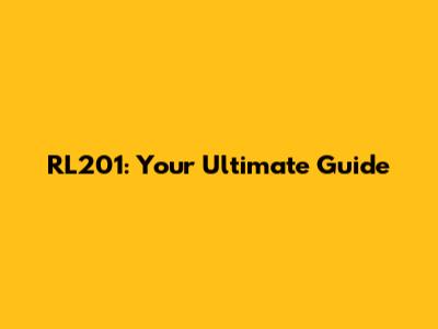 RL201: Your Ultimate Guide