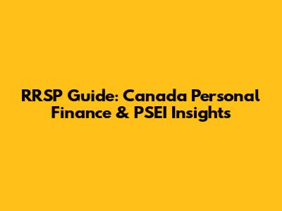 RRSP Guide: Canada Personal Finance & PSEI Insights