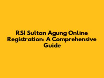 RSI Sultan Agung Online Registration: A Comprehensive Guide