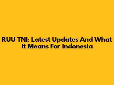 RUU TNI: Latest Updates And What It Means For Indonesia