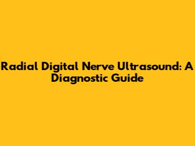 Radial Digital Nerve Ultrasound: A Diagnostic Guide