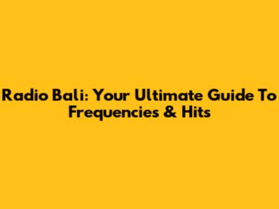 Radio Bali: Your Ultimate Guide To Frequencies & Hits