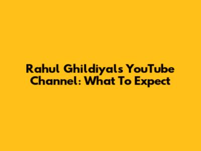 Rahul Ghildiyal's YouTube Channel: What To Expect