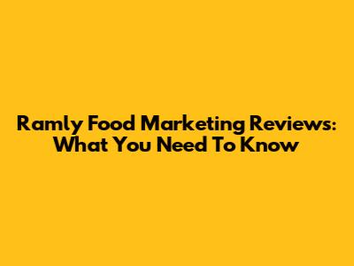 Ramly Food Marketing Reviews: What You Need To Know