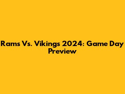 Rams Vs. Vikings 2024: Game Day Preview