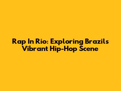 Rap In Rio: Exploring Brazil's Vibrant Hip-Hop Scene