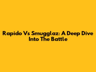 Rapido Vs Smugglaz: A Deep Dive Into The Battle