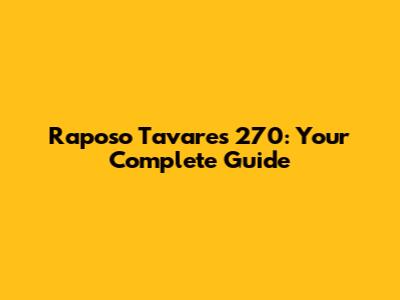 Raposo Tavares 270: Your Complete Guide