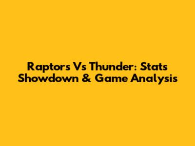 Raptors Vs Thunder: Stats Showdown & Game Analysis