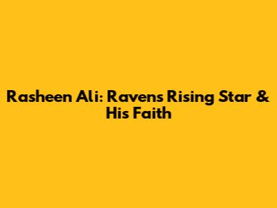 Rasheen Ali: Ravens' Rising Star & His Faith