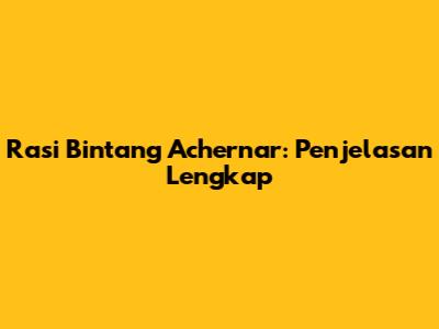 Rasi Bintang Achernar: Penjelasan Lengkap