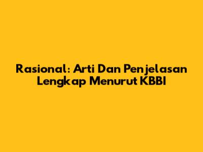 Rasional: Arti Dan Penjelasan Lengkap Menurut KBBI