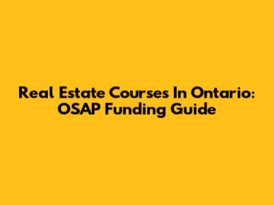 Real Estate Courses In Ontario: OSAP Funding Guide