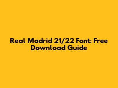 Real Madrid 21/22 Font: Free Download Guide