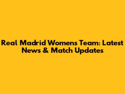 Real Madrid Women's Team: Latest News & Match Updates