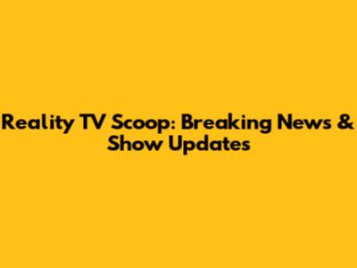 Reality TV Scoop: Breaking News & Show Updates