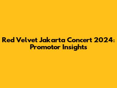 Red Velvet Jakarta Concert 2024: Promotor Insights