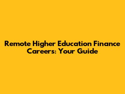Remote Higher Education Finance Careers: Your Guide