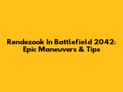 Rendezook In Battlefield 2042: Epic Maneuvers & Tips