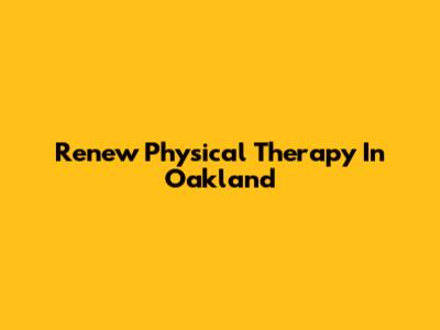 Renew Physical Therapy In Oakland