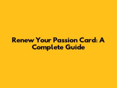 Renew Your Passion Card: A Complete Guide