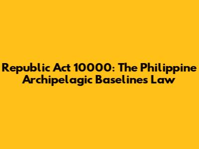 Republic Act 10000: The Philippine Archipelagic Baselines Law