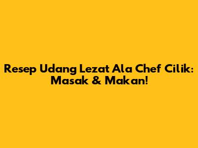 Resep Udang Lezat Ala Chef Cilik: Masak & Makan!