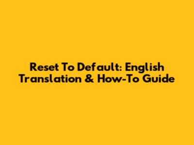 Reset To Default: English Translation & How-To Guide