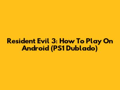Resident Evil 3: How To Play On Android (PS1 Dublado)
