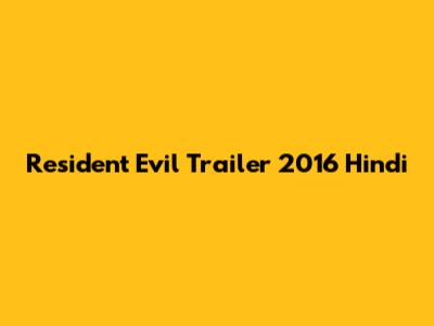 Resident Evil Trailer 2016 Hindi