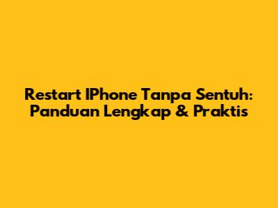 Restart IPhone Tanpa Sentuh: Panduan Lengkap & Praktis