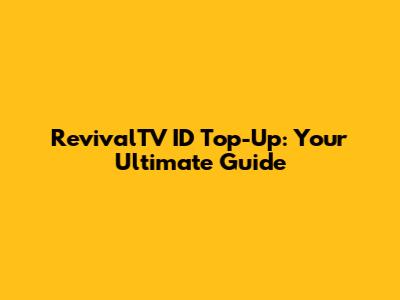 RevivalTV ID Top-Up: Your Ultimate Guide