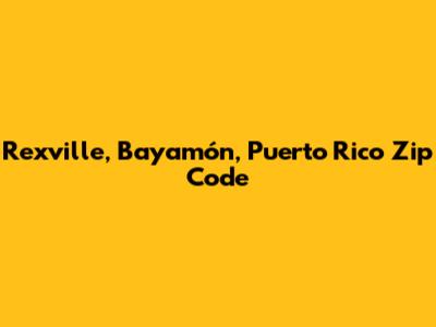 Rexville, Bayamón, Puerto Rico Zip Code