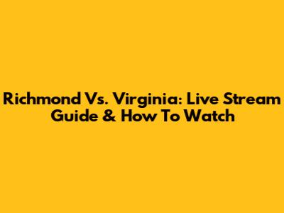 Richmond Vs. Virginia: Live Stream Guide & How To Watch
