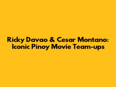 Ricky Davao & Cesar Montano: Iconic Pinoy Movie Team-ups