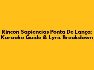 Rincon Sapiencia's 'Ponta De Lança': Karaoke Guide & Lyric Breakdown