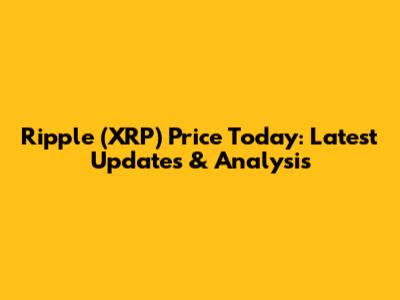 Ripple (XRP) Price Today: Latest Updates & Analysis