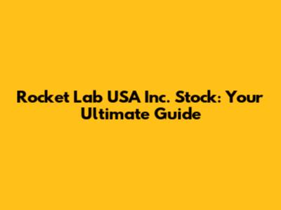 Rocket Lab USA Inc. Stock: Your Ultimate Guide