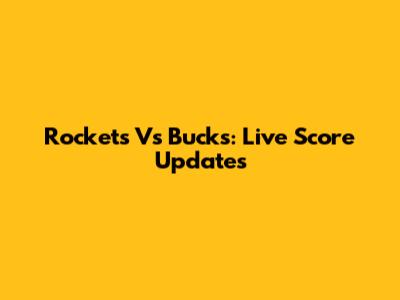 Rockets Vs Bucks: Live Score Updates