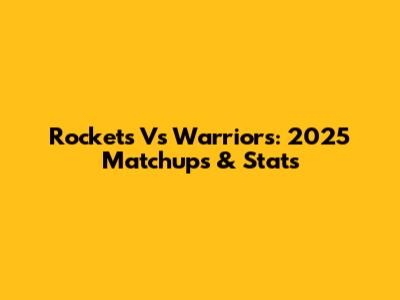 Rockets Vs Warriors: 2025 Matchups & Stats