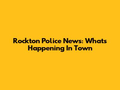 Rockton Police News: What's Happening In Town